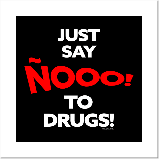 JUST SAY ÑOOOO to DRUGS Wall Art by FWACATA